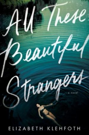 All These Beautiful Strangers By Elizabeth Klehfoth